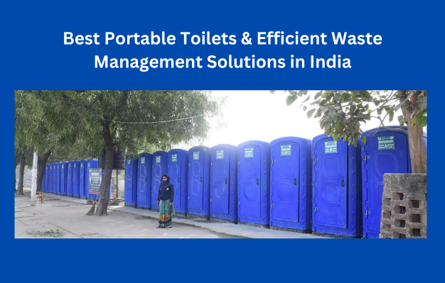 Best Portable Toilets & Efficient Waste Management Solutions In India